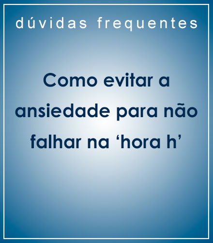 ansiedade falhar hora h
